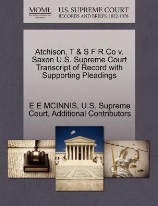 Atchison, T & S F R Co V. Saxon U.S. Supreme Court Transcript of Record with Supporting Pleadings