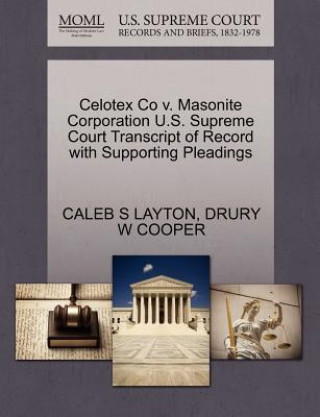 Celotex Co V. Masonite Corporation U.S. Supreme Court Transcript of Record with Supporting Pleadings