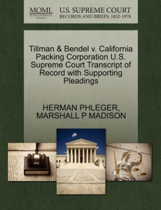 Tillman & Bendel V. California Packing Corporation U.S. Supreme Court Transcript of Record with Supporting Pleadings