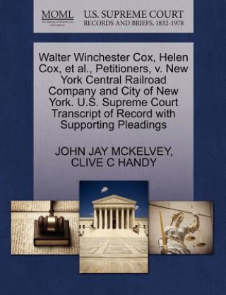 Walter Winchester Cox, Helen Cox, et al., Petitioners, V. New York Central Railroad Company and City of New York. U.S. Supreme Court Transcript of Rec
