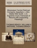 Mississippi Central Railroad Company, Appellant, V. Mrs. Mattie Rife Smith. U.S. Supreme Court Transcript of Record with Supporting Pleadings