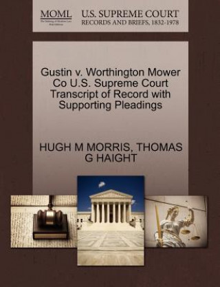 Gustin V. Worthington Mower Co U.S. Supreme Court Transcript of Record with Supporting Pleadings