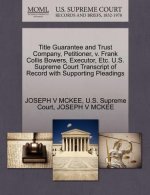 Title Guarantee and Trust Company, Petitioner, V. Frank Collis Bowers, Executor, Etc. U.S. Supreme Court Transcript of Record with Supporting Pleading