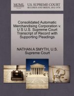 Consolidated Automatic Merchandising Corporation V. U S U.S. Supreme Court Transcript of Record with Supporting Pleadings