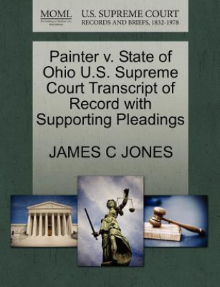 Painter V. State of Ohio U.S. Supreme Court Transcript of Record with Supporting Pleadings