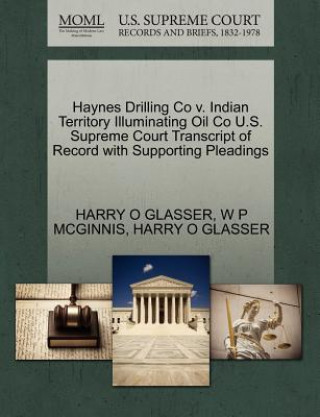 Haynes Drilling Co V. Indian Territory Illuminating Oil Co U.S. Supreme Court Transcript of Record with Supporting Pleadings