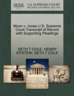Moon V. Jones U.S. Supreme Court Transcript of Record with Supporting Pleadings