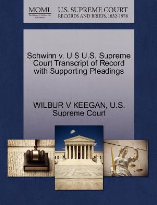 Schwinn V. U S U.S. Supreme Court Transcript of Record with Supporting Pleadings