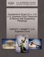 Guantanamo Sugar Co V. U S U.S. Supreme Court Transcript of Record with Supporting Pleadings
