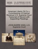 American Liberty Oil Co V. Commissioner of Internal Revenue U.S. Supreme Court Transcript of Record with Supporting Pleadings