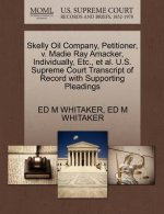 Skelly Oil Company, Petitioner, V. Madie Ray Amacker, Individually, Etc., Et Al. U.S. Supreme Court Transcript of Record with Supporting Pleadings