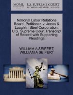 National Labor Relations Board, Petitioner, V. Jones & Laughlin Steel Corporation. U.S. Supreme Court Transcript of Record with Supporting Pleadings
