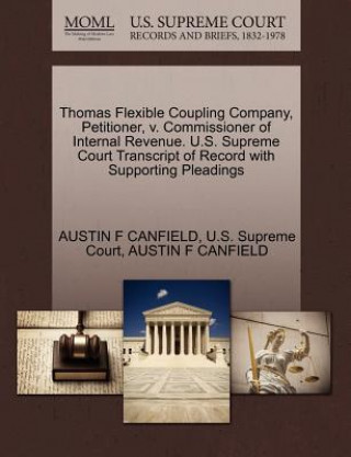 Thomas Flexible Coupling Company, Petitioner, V. Commissioner of Internal Revenue. U.S. Supreme Court Transcript of Record with Supporting Pleadings