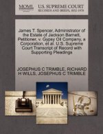 James T. Spencer, Administrator of the Estate of Jackson Barnett, Petitioner, V. Gypsy Oil Company, a Corporation, et al. U.S. Supreme Court Transcrip