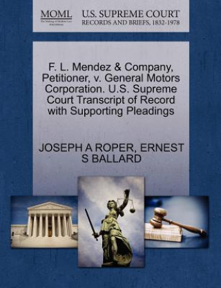 F. L. Mendez & Company, Petitioner, V. General Motors Corporation. U.S. Supreme Court Transcript of Record with Supporting Pleadings