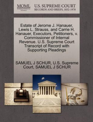 Estate of Jerome J. Hanauer, Lewis L. Strauss, and Carrie H. Hanauer, Executors, Petitioners, V. Commissioner of Internal Revenue. U.S. Supreme Court