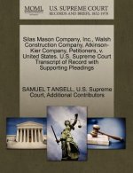 Silas Mason Company, Inc., Walsh Construction Company, Atkinson-Kier Company, Petitioners, V. United States. U.S. Supreme Court Transcript of Record w