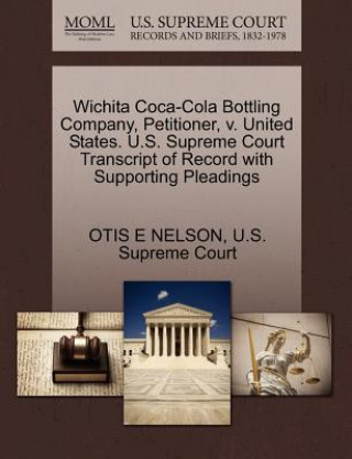 Wichita Coca-Cola Bottling Company, Petitioner, V. United States. U.S. Supreme Court Transcript of Record with Supporting Pleadings
