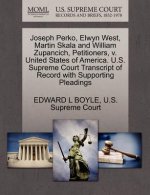 Joseph Perko, Elwyn West, Martin Skala and William Zupancich, Petitioners, V. United States of America. U.S. Supreme Court Transcript of Record with S