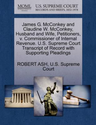 James G. McConkey and Claudine W. McConkey, Husband and Wife, Petitioners, V. Commissioner of Internal Revenue. U.S. Supreme Court Transcript of Recor