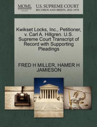Kwikset Locks, Inc., Petitioner, V. Carl A. Hillgren. U.S. Supreme Court Transcript of Record with Supporting Pleadings