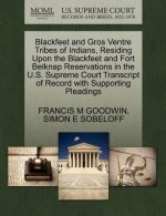 Blackfeet and Gros Ventre Tribes of Indians, Residing Upon the Blackfeet and Fort Belknap Reservations in the U.S. Supreme Court Transcript of Record