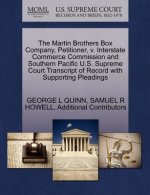 Martin Brothers Box Company, Petitioner, V. Interstate Commerce Commission and Southern Pacific U.S. Supreme Court Transcript of Record with Supportin