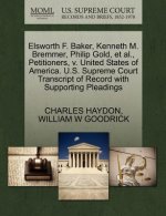 Elsworth F. Baker, Kenneth M. Bremmer, Philip Gold, et al., Petitioners, V. United States of America. U.S. Supreme Court Transcript of Record with Sup