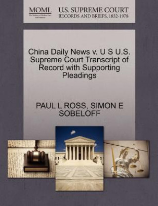 China Daily News V. U S U.S. Supreme Court Transcript of Record with Supporting Pleadings