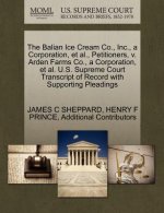 Balian Ice Cream Co., Inc., a Corporation, et al., Petitioners, V. Arden Farms Co., a Corporation, et al. U.S. Supreme Court Transcript of Record with