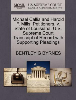 Michael Callia and Harold F. Mills, Petitioners, V. State of Louisiana. U.S. Supreme Court Transcript of Record with Supporting Pleadings