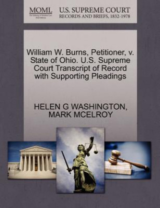 William W. Burns, Petitioner, V. State of Ohio. U.S. Supreme Court Transcript of Record with Supporting Pleadings