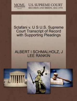 Sclafani V. U S U.S. Supreme Court Transcript of Record with Supporting Pleadings