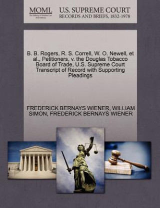 B. B. Rogers, R. S. Correll, W. O. Newell, et al., Petitioners, V. the Douglas Tobacco Board of Trade, U.S. Supreme Court Transcript of Record with Su