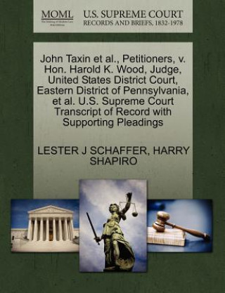 John Taxin Et Al., Petitioners, V. Hon. Harold K. Wood, Judge, United States District Court, Eastern District of Pennsylvania, Et Al. U.S. Supreme Cou