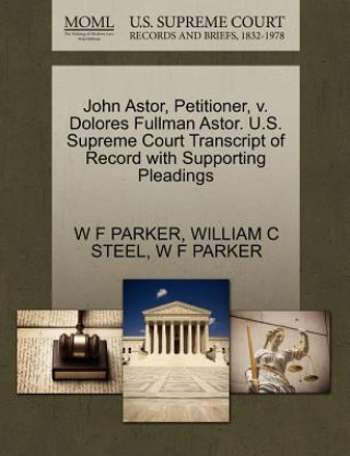 John Astor, Petitioner, V. Dolores Fullman Astor. U.S. Supreme Court Transcript of Record with Supporting Pleadings