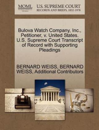 Bulova Watch Company, Inc., Petitioner, V. United States. U.S. Supreme Court Transcript of Record with Supporting Pleadings