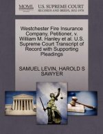 Westchester Fire Insurance Company, Petitioner, V. William M. Hanley Et Al. U.S. Supreme Court Transcript of Record with Supporting Pleadings