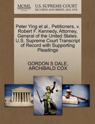 Peter Ying Et Al., Petitioners, V. Robert F. Kennedy, Attorney, General of the United States. U.S. Supreme Court Transcript of Record with Supporting