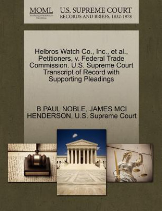 Helbros Watch Co., Inc., et al., Petitioners, V. Federal Trade Commission. U.S. Supreme Court Transcript of Record with Supporting Pleadings