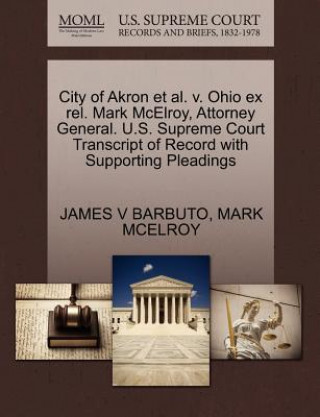 City of Akron Et Al. V. Ohio Ex Rel. Mark McElroy, Attorney General. U.S. Supreme Court Transcript of Record with Supporting Pleadings