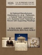 Art National Manufacturers Distributing Co. Et Al., Petitioners, V. Federal Trade Commission. U.S. Supreme Court Transcript of Record with Supporting