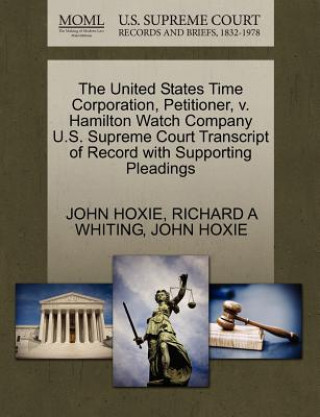 United States Time Corporation, Petitioner, V. Hamilton Watch Company U.S. Supreme Court Transcript of Record with Supporting Pleadings