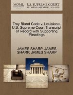 Troy Bland Cade V. Louisiana. U.S. Supreme Court Transcript of Record with Supporting Pleadings
