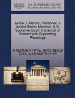 Jaime J. Merino, Petitioner, V. United States Marshal. U.S. Supreme Court Transcript of Record with Supporting Pleadings