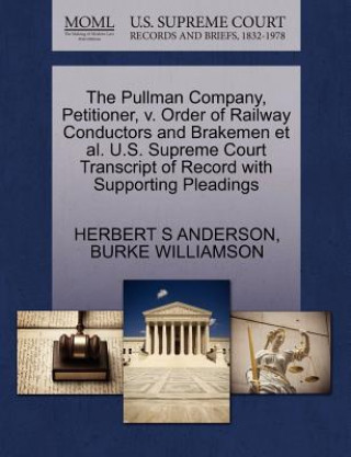 Pullman Company, Petitioner, V. Order of Railway Conductors and Brakemen Et Al. U.S. Supreme Court Transcript of Record with Supporting Pleadings