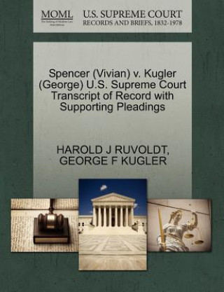 Spencer (Vivian) V. Kugler (George) U.S. Supreme Court Transcript of Record with Supporting Pleadings