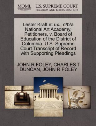 Lester Kraft Et UX., D/B/A National Art Academy, Petitioners, V. Board of Education of the District of Columbia. U.S. Supreme Court Transcript of Reco