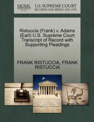 Ristuccia (Frank) V. Adams (Earl) U.S. Supreme Court Transcript of Record with Supporting Pleadings