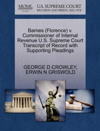 Barnes (Florence) V. Commissioner of Internal Revenue U.S. Supreme Court Transcript of Record with Supporting Pleadings
